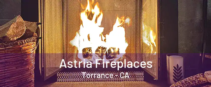 Astria Fireplaces Torrance - CA