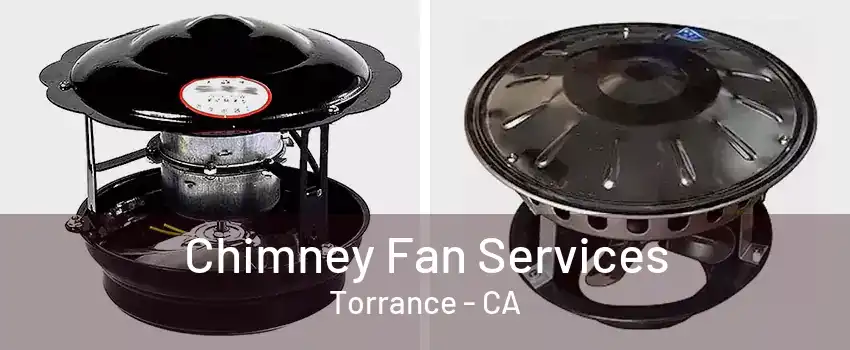 Chimney Fan Services Torrance - CA