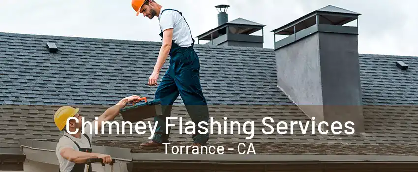 Chimney Flashing Services Torrance - CA