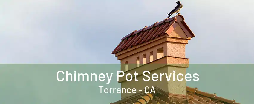 Chimney Pot Services Torrance - CA