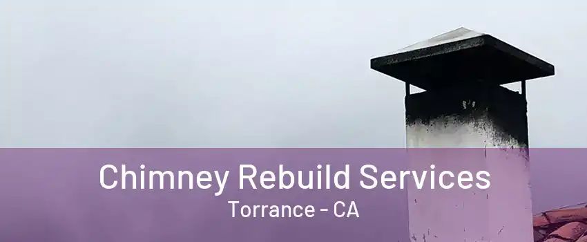 Chimney Rebuild Services Torrance - CA