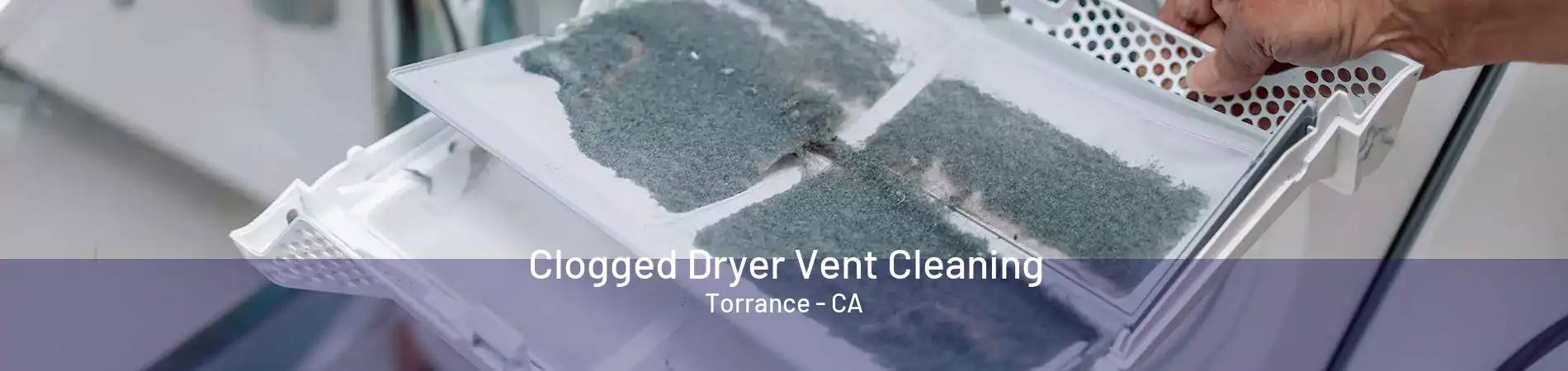 Clogged Dryer Vent Cleaning Torrance - CA