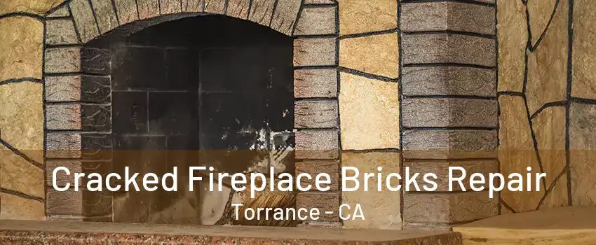 Cracked Fireplace Bricks Repair Torrance - CA