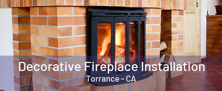 Decorative Fireplace Installation Torrance - CA