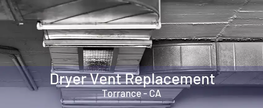 Dryer Vent Replacement Torrance - CA