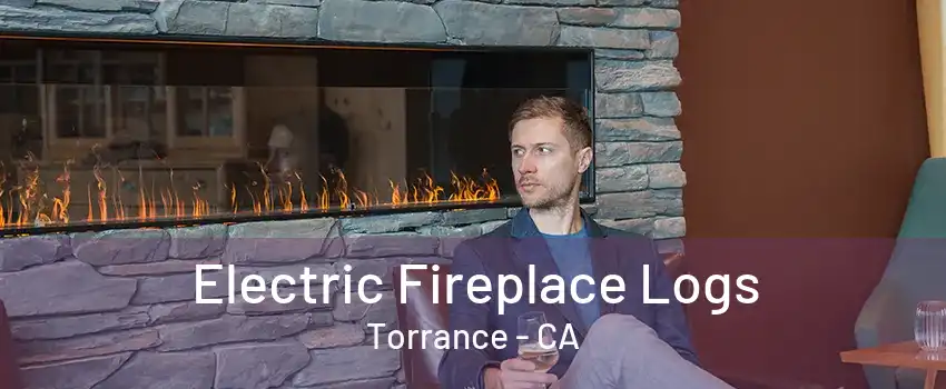 Electric Fireplace Logs Torrance - CA