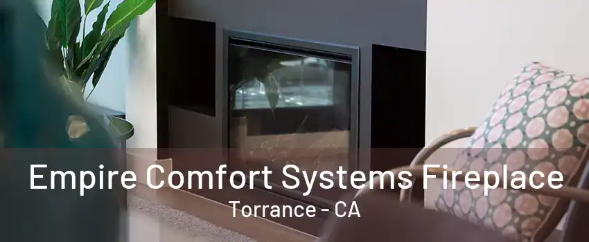 Empire Comfort Systems Fireplace Torrance - CA