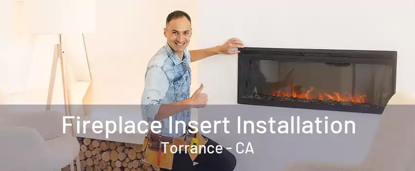 Fireplace Insert Installation Torrance - CA