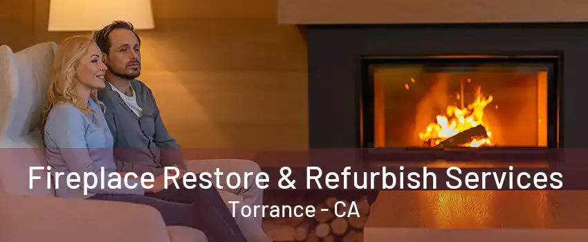 Fireplace Restore & Refurbish Services Torrance - CA