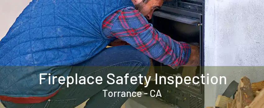 Fireplace Safety Inspection Torrance - CA