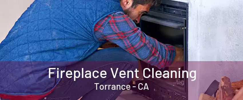 Fireplace Vent Cleaning Torrance - CA