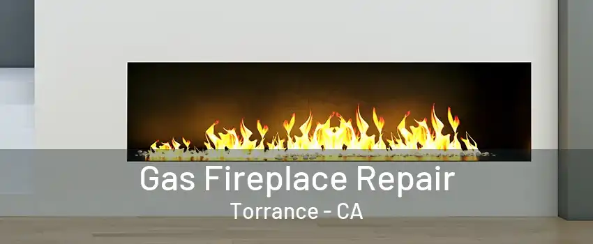 Gas Fireplace Repair Torrance - CA