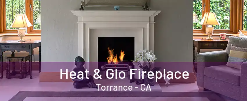 Heat & Glo Fireplace Torrance - CA