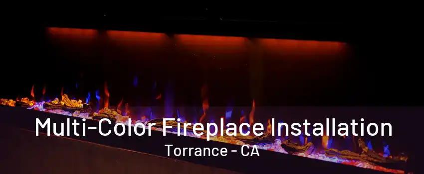 Multi-Color Fireplace Installation Torrance - CA