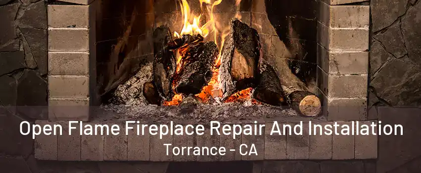 Open Flame Fireplace Repair And Installation Torrance - CA