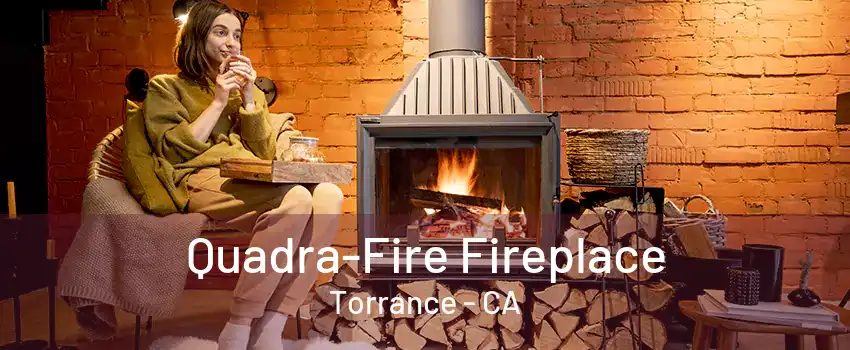 Quadra-Fire Fireplace Torrance - CA