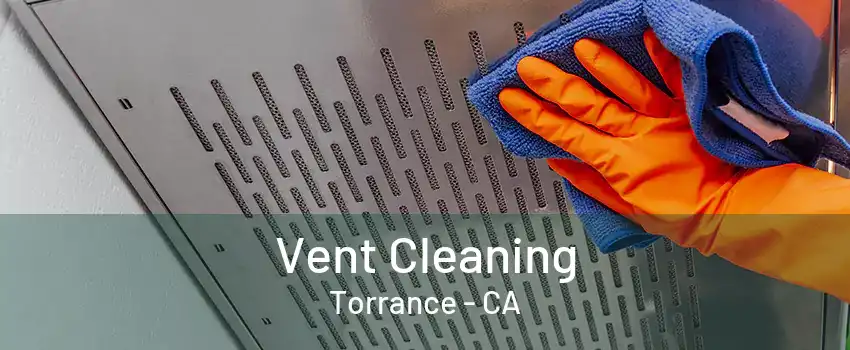 Vent Cleaning Torrance - CA