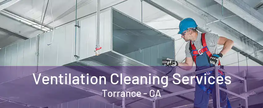 Ventilation Cleaning Services Torrance - CA