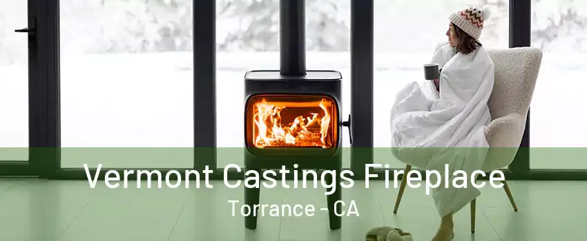 Vermont Castings Fireplace Torrance - CA