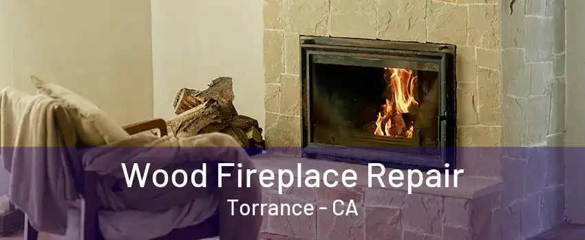 Wood Fireplace Repair Torrance - CA