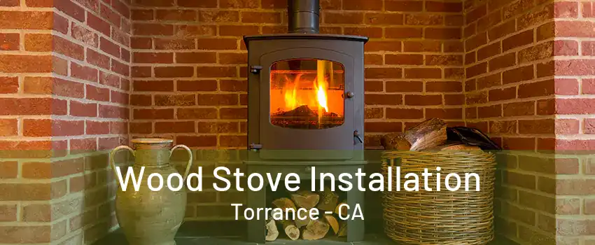 Wood Stove Installation Torrance - CA