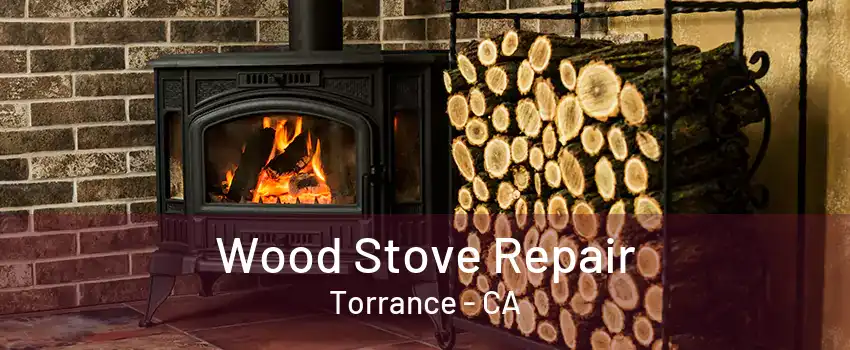 Wood Stove Repair Torrance - CA